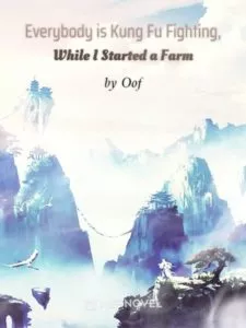 Everybody is Kung Fu Fighting, While I Started a Farm Everybody is Kung Fu Fighting, While I Started a Farm